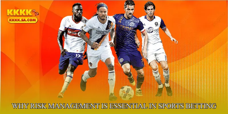 Why Risk Management Is Essential in Sports Betting
