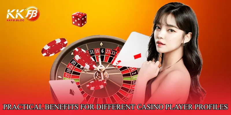 Practical Benefits for Different Casino Player Profiles
