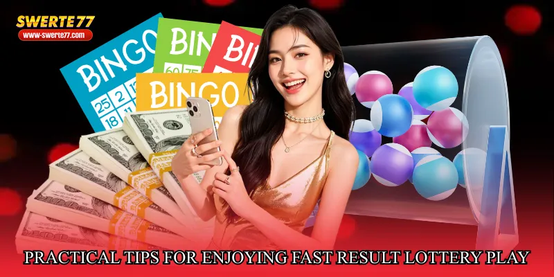 Practical Tips for Enjoying Fast Result Lottery Play