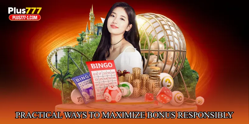Practical Ways to Maximize Bonus Benefits Responsibly