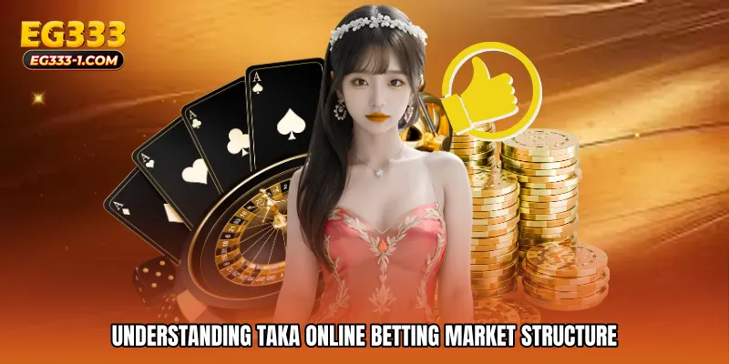 Understanding Taka online betting Market Structure
