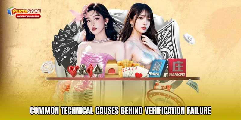Common Technical Causes Behind Verification Failure