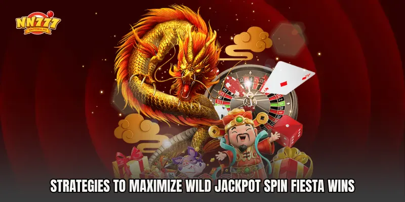 Strategies to Maximize Wild Jackpot Spin Fiesta Wins