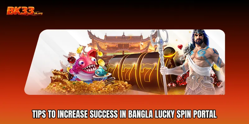 Tips to Increase Success in Bangla Lucky Spin Portal