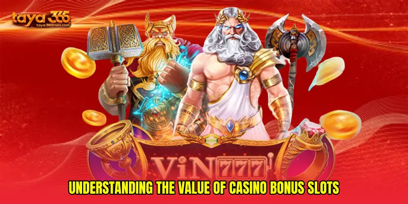 Understanding the value of Casino bonus slots